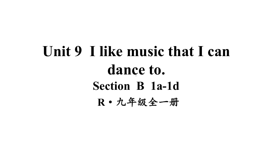 Unit 9I like music that I can dance to.SectionB1a-1d课件人教新目标版九年级英语全册.pptx_第1页