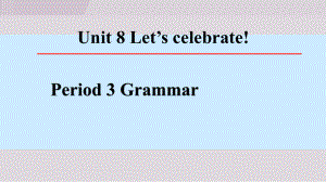 Unit 8 Let’s celebrate! Period 3 Grammar课件 2024-2025学年译林版七年级上册.ppt