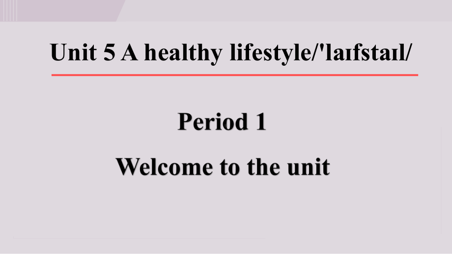 Unit 5 A healthy lifestyle Period 1 Welcome to the unit.ppt_第1页