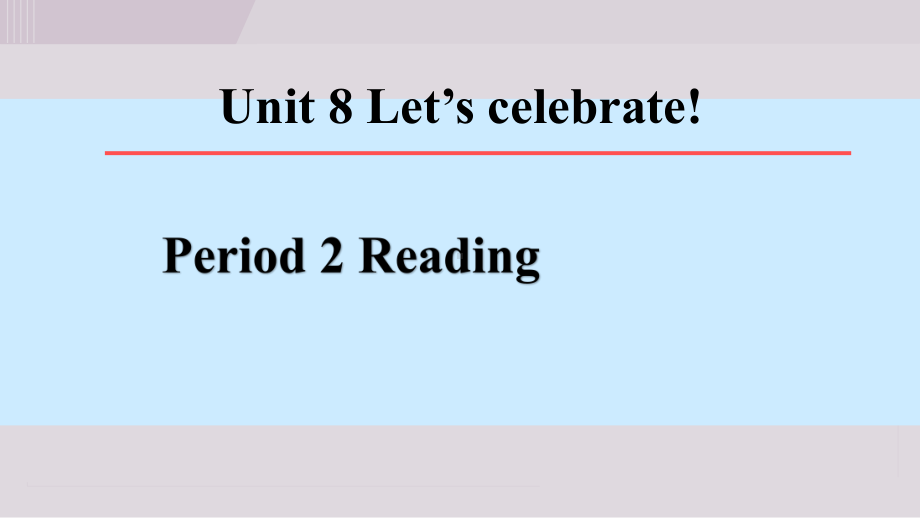 Unit 8 Let’s celebrate! Period 2 Reading课件 2024-2025学年译林版七年级上册.ppt_第1页