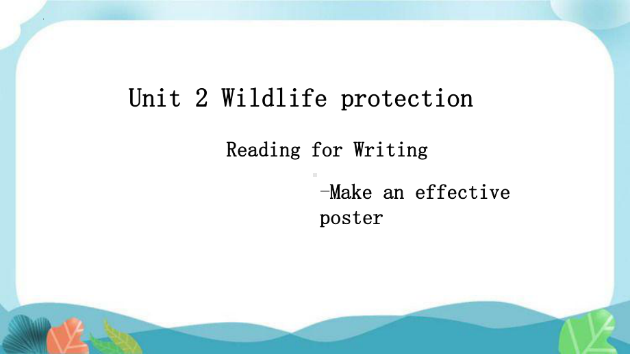 Unit 2 Wildlife Protection Reading for Writing （ppt课件）-2024新人教版（2019）《高中英语》必修第二册.pptx_第1页