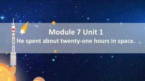 Module 7 Unit 1 He spent about twenty-one hours in space.教学课件—外研版英语（三起）六年级下册.pptx