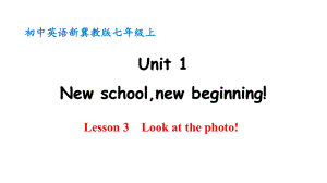 Unit 1 New school,new beginning! Lesson 3 Look at the photo!.pptx